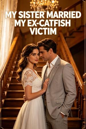 My Sister Married My Ex-Catfish Victim