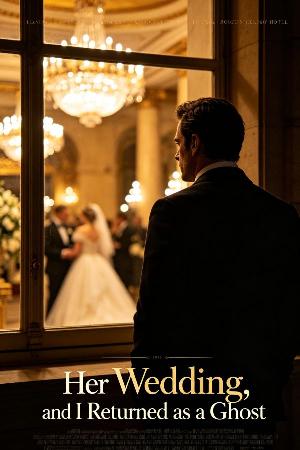 Her Wedding, and I Returned as a Ghost