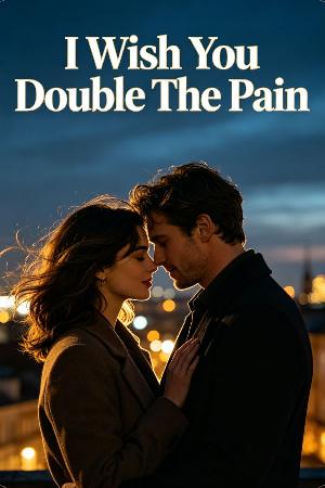 I Wish You Double The Pain