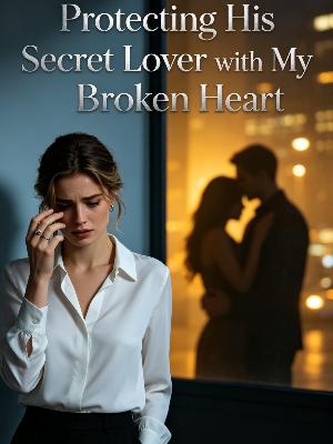 Protecting His Secret Lover with My Broken Heart