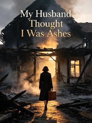My Husband Thought I Was Ashes