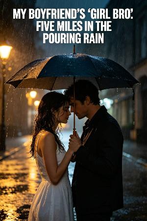 My Boyfriend's "Girl Bro": Five Miles in the Pouring Rain