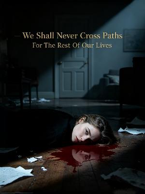 We Shall Never Cross Paths For The Rest Of Our Lives